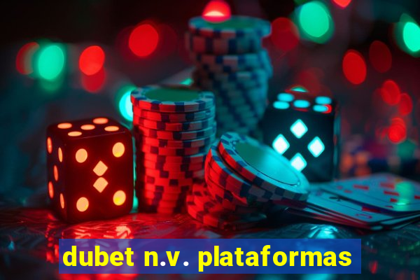 dubet n.v. plataformas